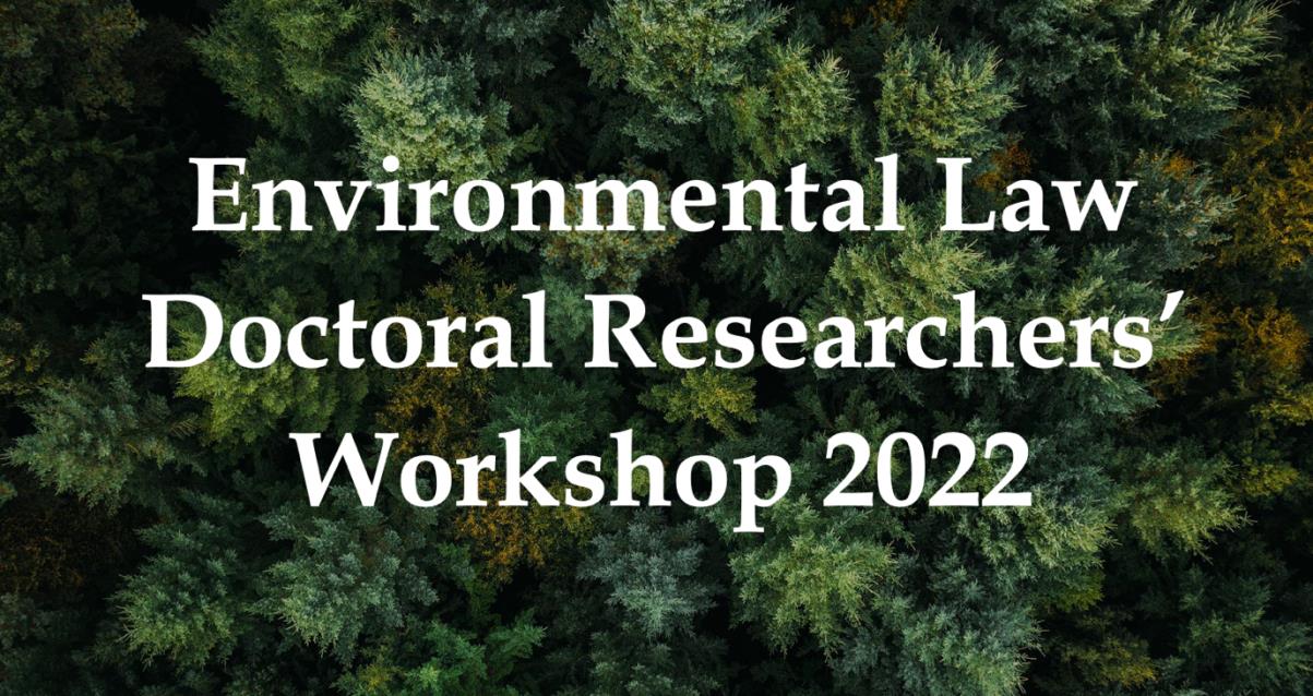 Call for Paper: Environmental Law Doctoral Researchers' Workshop 2022