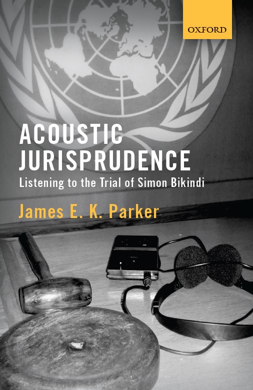 Image for Acoustic Jurisprudence: Listening to the Trial of Simon Bikindi